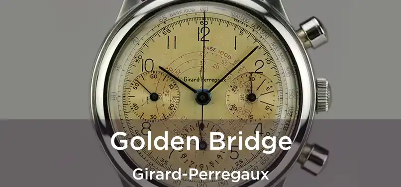  Golden Bridge Girard-Perregaux