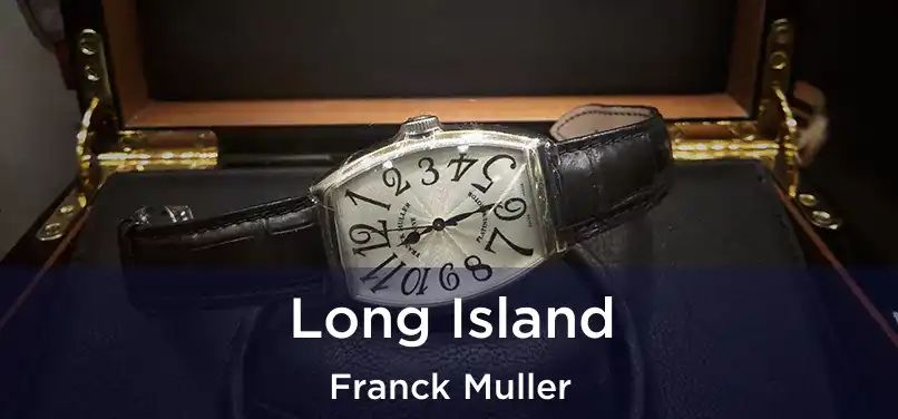  Long Island Franck Muller